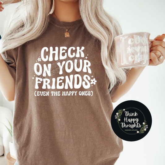 CHECK ON YOUR FRIENDS (even the happy ones) - white print