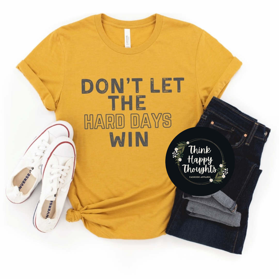 Don't Let the Hard Days Win (grey print)