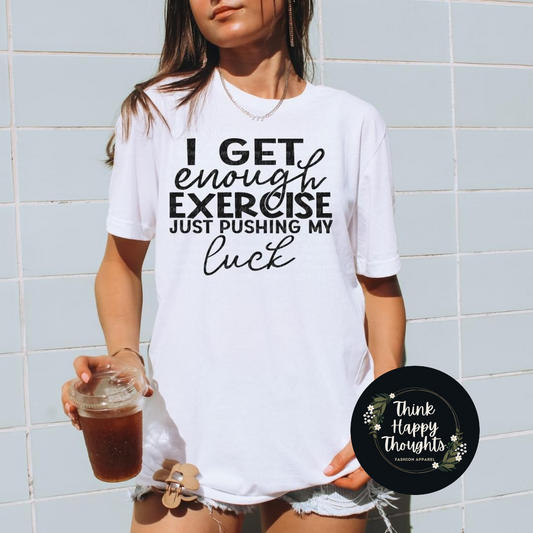 I Get Enough Exercise... (dark print)