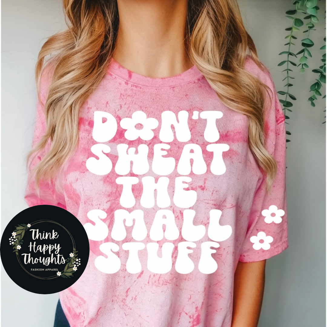 Don't Sweat the Small Stuff (white print)