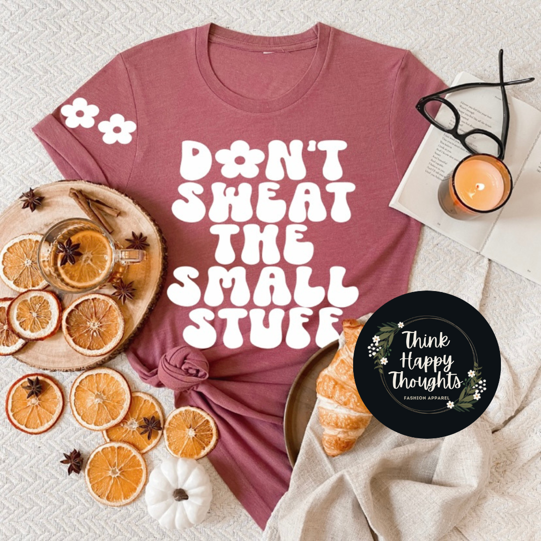 Don't Sweat the Small Stuff (white print)