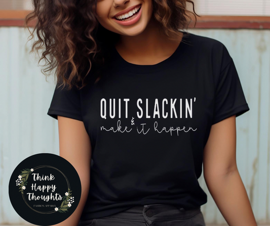 quit slackin' and make it happen